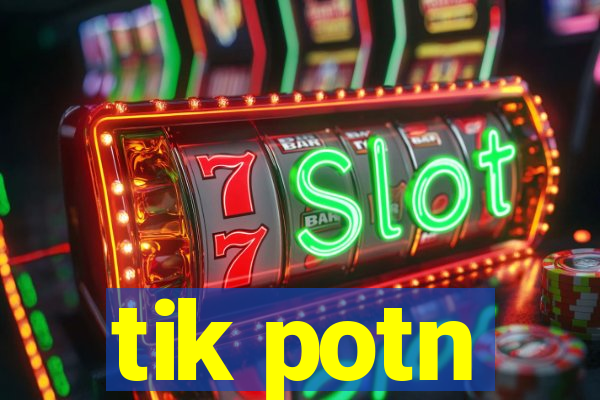 tik potn